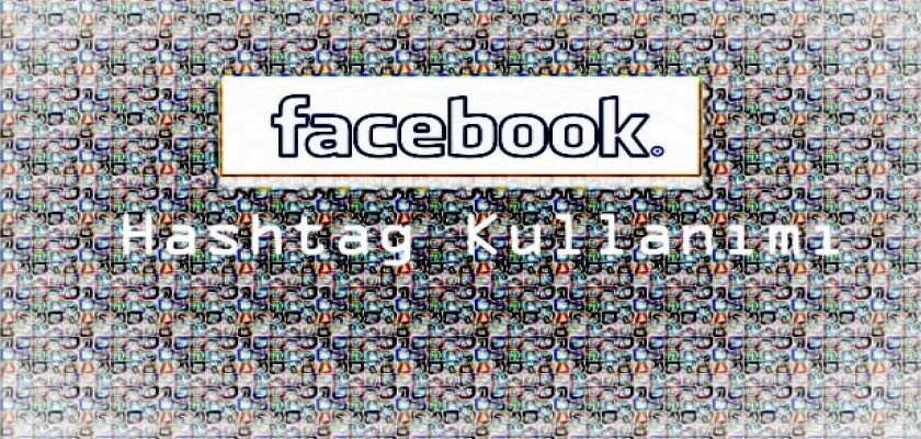 Facebook’ta Hashtag Kullanılabilecek Mi